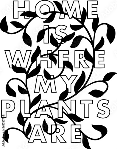 Home is Where The Plants Are, SVG, Decal, one color, vinyl transfer, used for Cricut, silhouette cameo