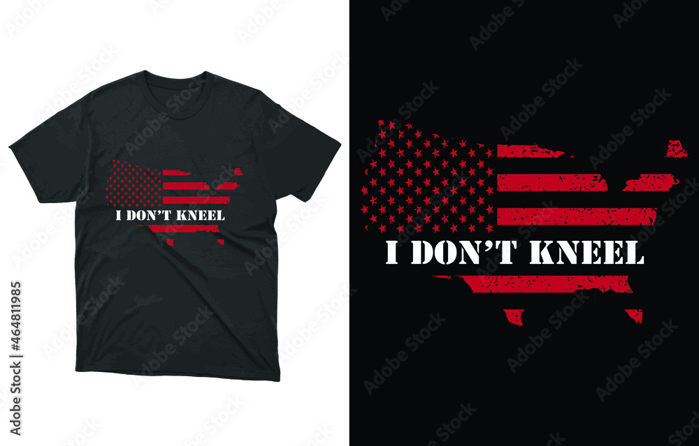 I Don't Kneel Flag T-Shirt I Stand For The National Anthem Essential T-Shirt Vector Design I Don't Kneel Flag T-Shirt I Stand For The National Anthem Essential T-Shirt Vector Design