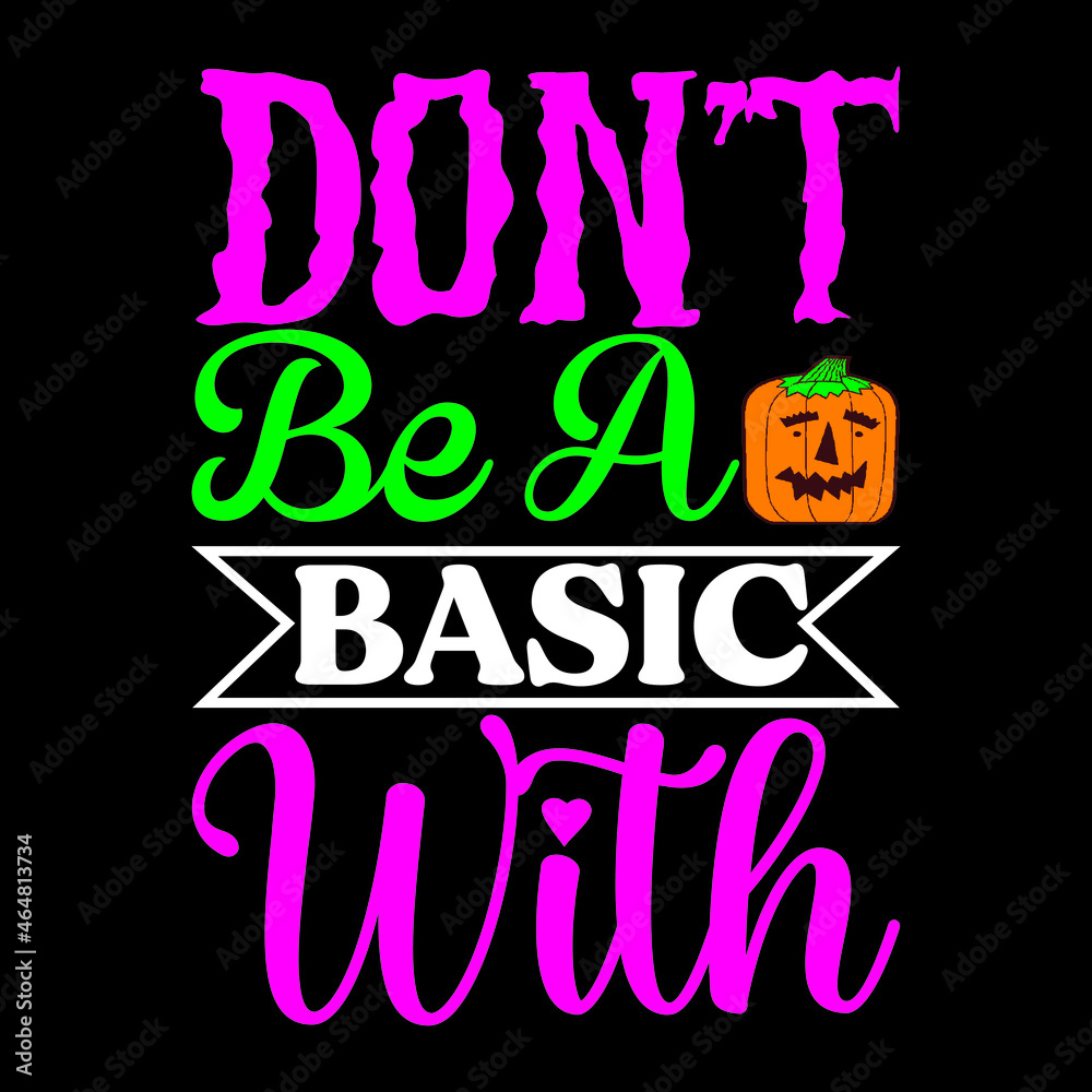DON'T BE BASIC WITH 