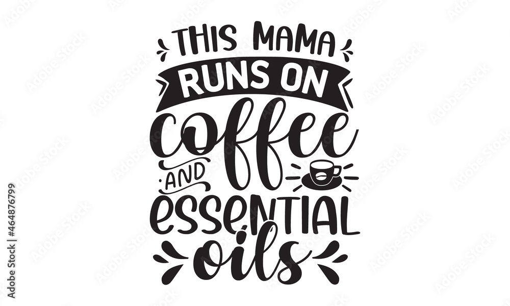 This mama runs on coffee & essential oils,  Vector illustration of, packaging, banner, label, poster, decoration, postcard, cosmetics