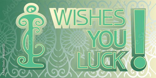 I wishes you luck.
Illustrative graphic poster with text information, green, in a rectangular shape.