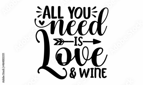 All you need is love & wine, Inspirational quote about wine, wine glass and clock, For print, banner, poster. Vector illustration