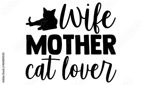 Wife mother cat lover - Persian cat t shirt design, Hand drawn lettering phrase isolated on white background, Calligraphy graphic design typography element, Hand written vector sign, svg