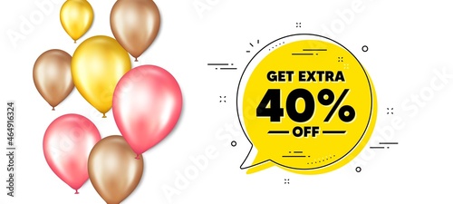Get Extra 40 percent off Sale. Balloons promotion banner with chat bubble. Discount offer price sign. Special offer symbol. Save 40 percentages. Extra discount chat message. Vector