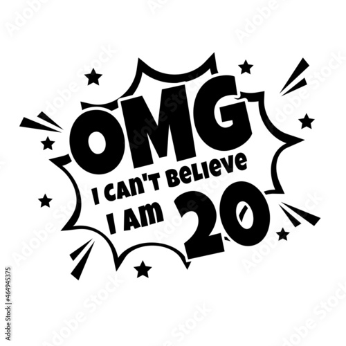 OMG. Not Believe I Am 20, twenty birthday typography design
