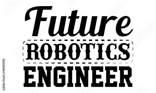 Future robotics engineer- Engineer t shirts design  Hand drawn lettering phrase  Calligraphy t shirt design  Isolated on white background  svg Files for Cutting Cricut  Silhouette  EPS 10
