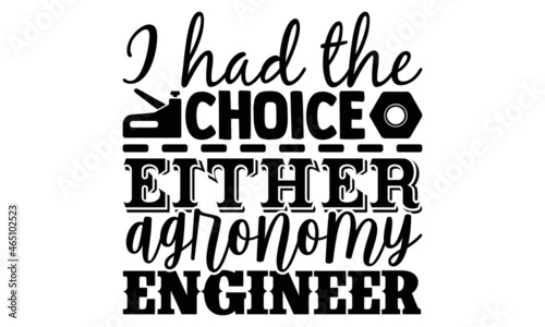 I had the choice either agronomy engineer- Engineer t shirts design, Hand drawn lettering phrase, Calligraphy t shirt design, Isolated on white background, svg Files for Cutting Cricut, Silhouette