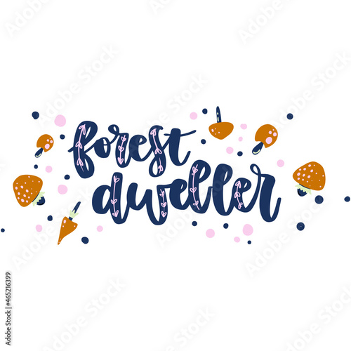 Forest dweller hand drawn vector lettering with mushrooms.  Handdrawn quote, slogan.  Nature poster, banner, greeting card design element.