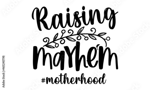 Raising mayhem - Mom t shirt design, Hand drawn lettering phrase, Calligraphy t shirt design, svg Files for Cutting Cricut and Silhouette, card, flyer, EPS 10