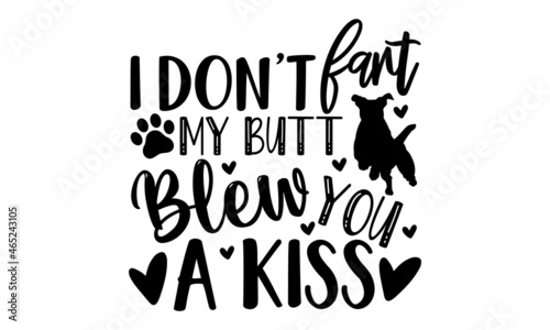I don’t fart my butt blew you a kiss - Bulldog t shirt design, Hand written vector sign, svg Hand drawn lettering phrase isolated on white background, Calligraphy graphic design typography element