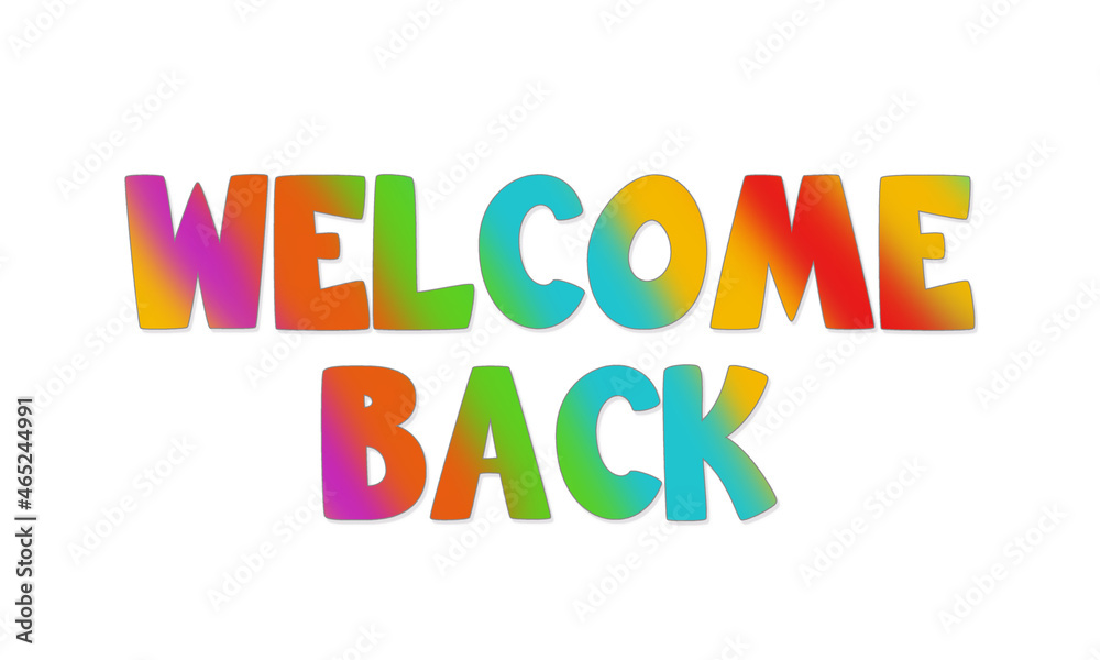 Welcome Back sign with bubble letters. The edges of the letters in grey, soft shadow and multi colored inside.