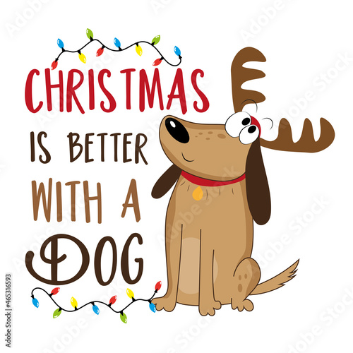 Christmas is better with a dog - Cute dog in deer antler and christmas lights. good for greeting card, poster, label and other gifts design.