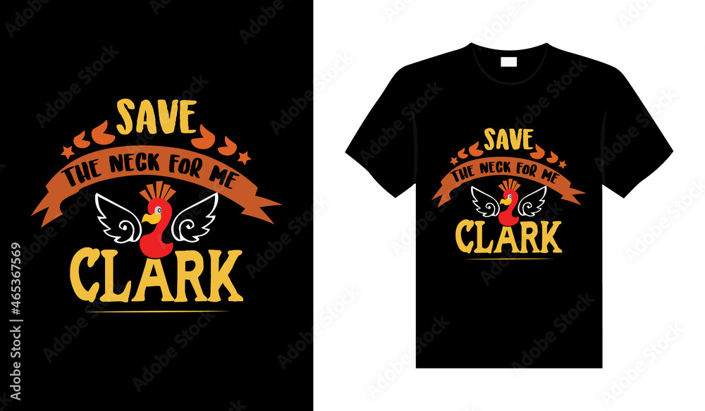 Save the neck for me Clark Hand drawn Happy Thanksgiving design, typography lettering quote thanksgiving T-shirt design.