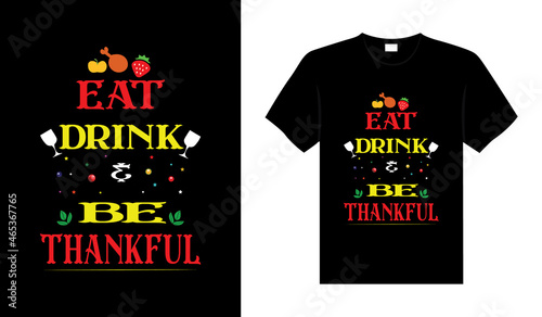 Eat drink and be thankful Hand drawn Happy Thanksgiving design, typography lettering quote thanksgiving T-shirt design.