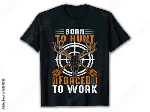 Born to Hunt forced to Work T-Shirt, 