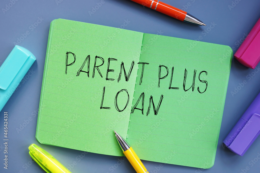 Parent Plus Loan inscription on the piece of paper. Parent Plus Loan inscription on the piece of paper.