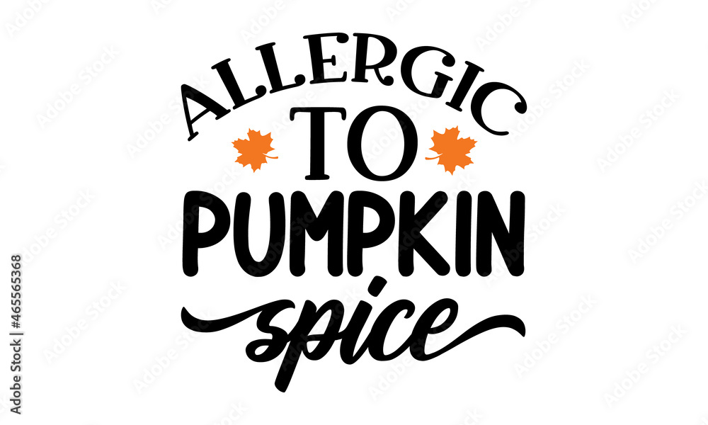 allergic to pumpkin spice,  Good for greeting card, poster, banner, textile print, Inspirational Thanksgiving day beautiful handwritten quote, lettering message,  Handwritten modern brush calligraphy 