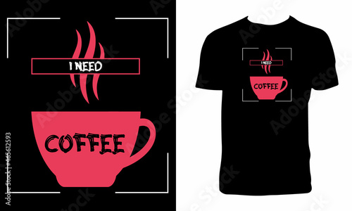 I Need Coffee T Shirt Design And Vector Illustration. 