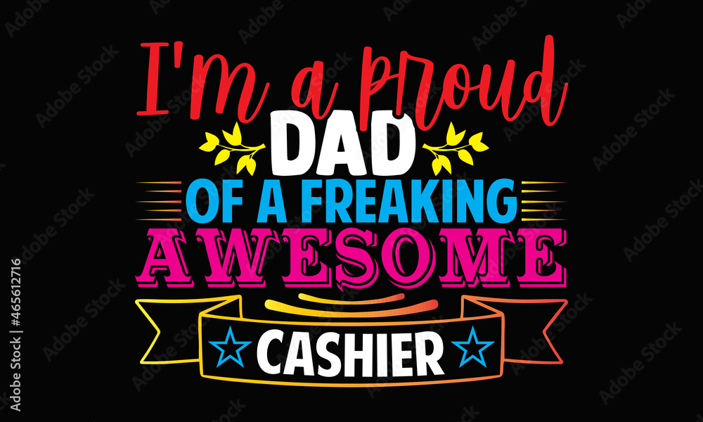I'm a proud dad of a freaking awesome cashier- Cashier t shirts design, Hand drawn lettering phrase, Calligraphy t shirt design, svg Files for Cutting Cricut, Silhouette, card, flyer, EPS 10 I'm a proud dad of a freaking awesome cashier- Cashier t shirts design, Hand drawn lettering phrase, Calligraphy t shirt design, svg Files for Cutting Cricut, Silhouette, card, flyer, EPS 10