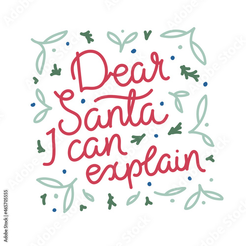 Dear Santa I can explain - modern monoline calligraphy decorated with leaves. Christmas vector quote isolated on white background.