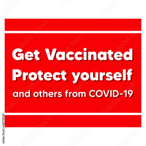 Get Vaccinated Protect yourself and others from COVID-19. Coronavirus vaccination concept vector lettering poster design. Getting vaccinated stop corona. Vector illustration