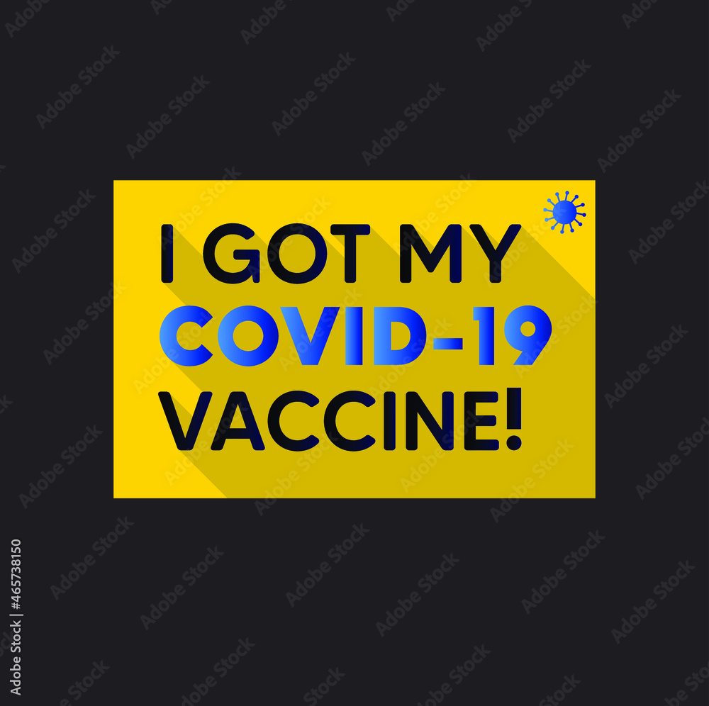 I got my COVID-19 Vaccine. Vaccination concept vector lettering illustration. Vaccinated against coronavirus I got my COVID-19 Vaccine. Vaccination concept vector lettering illustration. Vaccinated against coronavirus