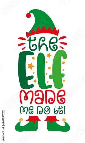 The elf made me do it! - funny phrase with elf hat and shoes, for Christmas. Good for T shirt print, childhood, poster, card, and other gift design.