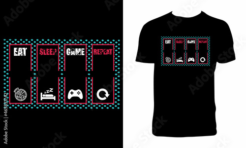 Eat, Sleep, Game, Repeat T Shirt Design And Vector Illustration. 