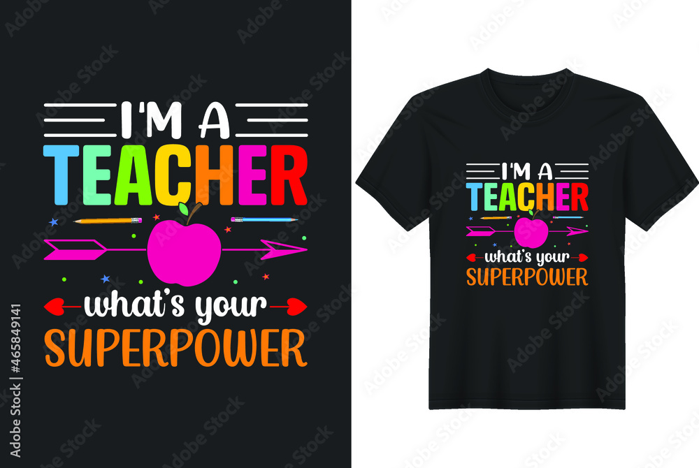 I'm A Teacher What's Your Superpower T-Shirt Design I'm A Teacher What's Your Superpower T-Shirt Design