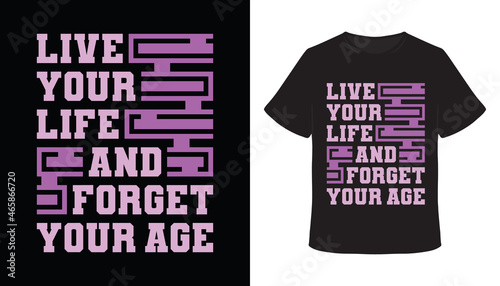 Live your life and forget your age typography t-shirt design