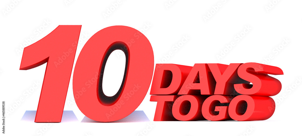 10 days to go word on white background.3d illustration 10 days to go word on white background.3d illustration