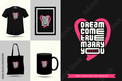 Trendy typography Quote motivation Tshirt dream come true, marry you for print. Typographic lettering vertical design template poster, mug, tote bag, clothing, and merchandise
