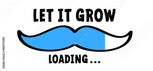Slogan let it graw, loading bar. No shave or shaving moustache, mustache or beard men face. Men's Day. Awareness blue ribbon, medical symbol for psa prostate cancer month in november. Vector symbol.