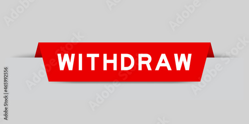 Red color inserted label with word withdraw on gray background
