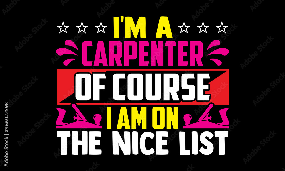 Fototapeta premium I'm a carpenter of course I am on the nice list- Carpenter t shirts design, Hand drawn lettering phrase, Calligraphy t shirt design, svg Files for Cutting Cricut, Silhouette, card, flyer, EPS 10