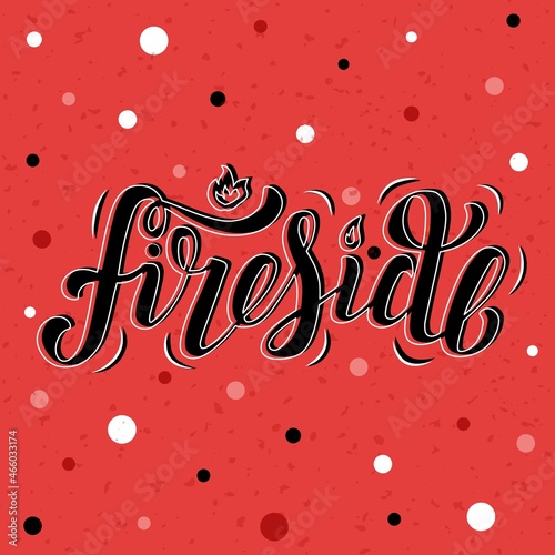Hand drawn vector illustration with lettering Fireside on textured background for poster, greeting card, advertising, print, invitation, t-shirt, website, banner, template, sticker, label, home decor