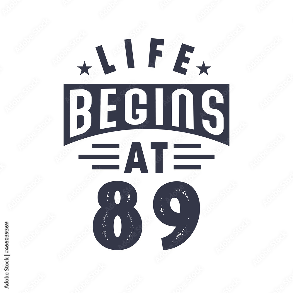 89th birthday design, Life begins at 89 89th birthday design, Life begins at 89