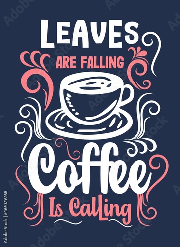 Leaves are falling coffee is calling quote typography design template