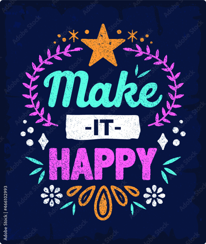 make it happy Vintage motivation quotes typography inspirational for poster, shirt, logo, sticker, card 