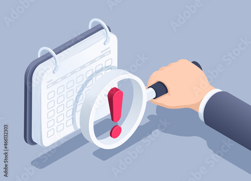 isometric vector illustration on gray background, calendar and hand of a man in a business suit holding a magnifying glass with a red exclamation mark, important date or event