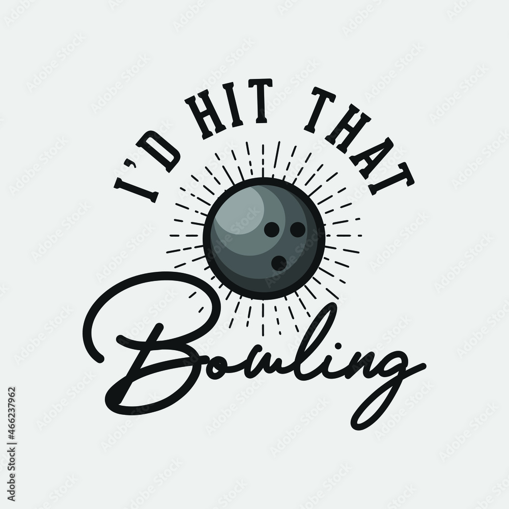 I'd hit that bowling t-shirt design, bowling t-shirt design, vintage bowling t-shirt design, typography bowling t-shirt design