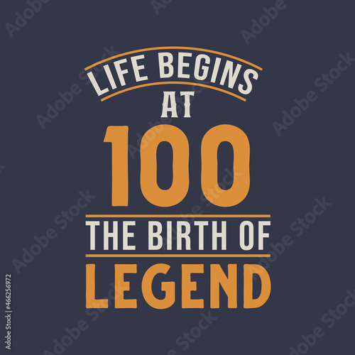 Life begins at 100 the birthday of legend, 100th birthday retro vintage design