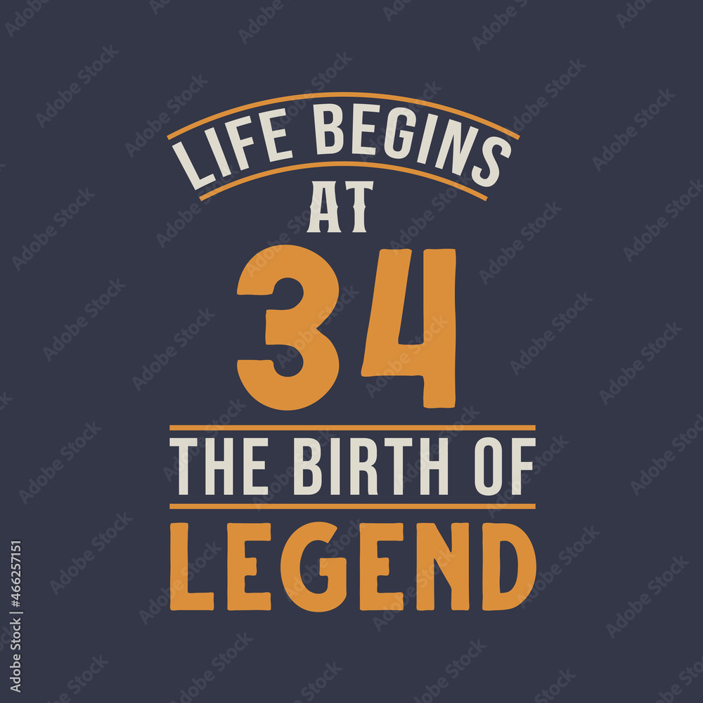 Life begins at 34 the birthday of legend, 34th birthday retro vintage design Life begins at 34 the birthday of legend, 34th birthday retro vintage design