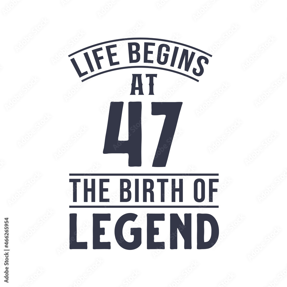 47th birthday design, Life begins at 47 the birthday of legend