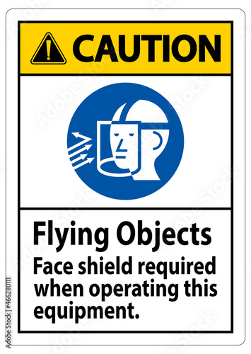 Caution Sign Flying Objects, Face Shield Required When Operating This Equipment