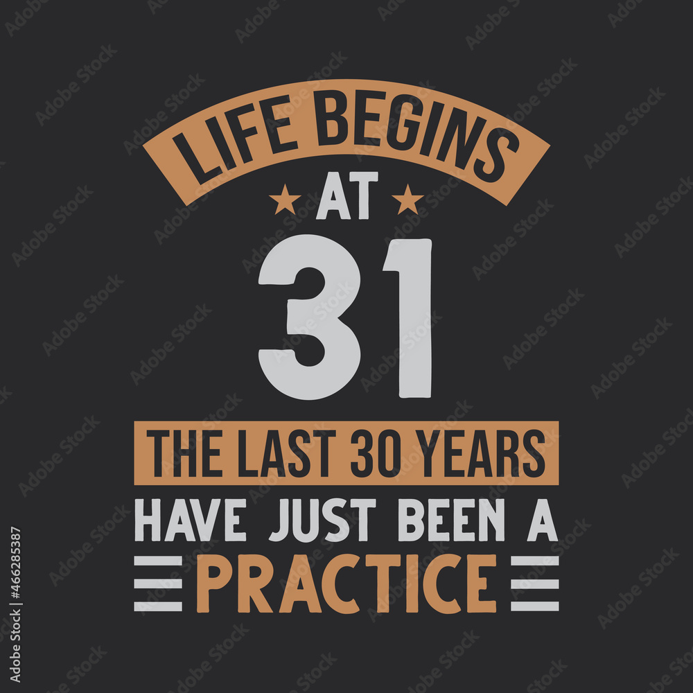 Obraz premium Life begins at 31 The last 30 years have just been a practice