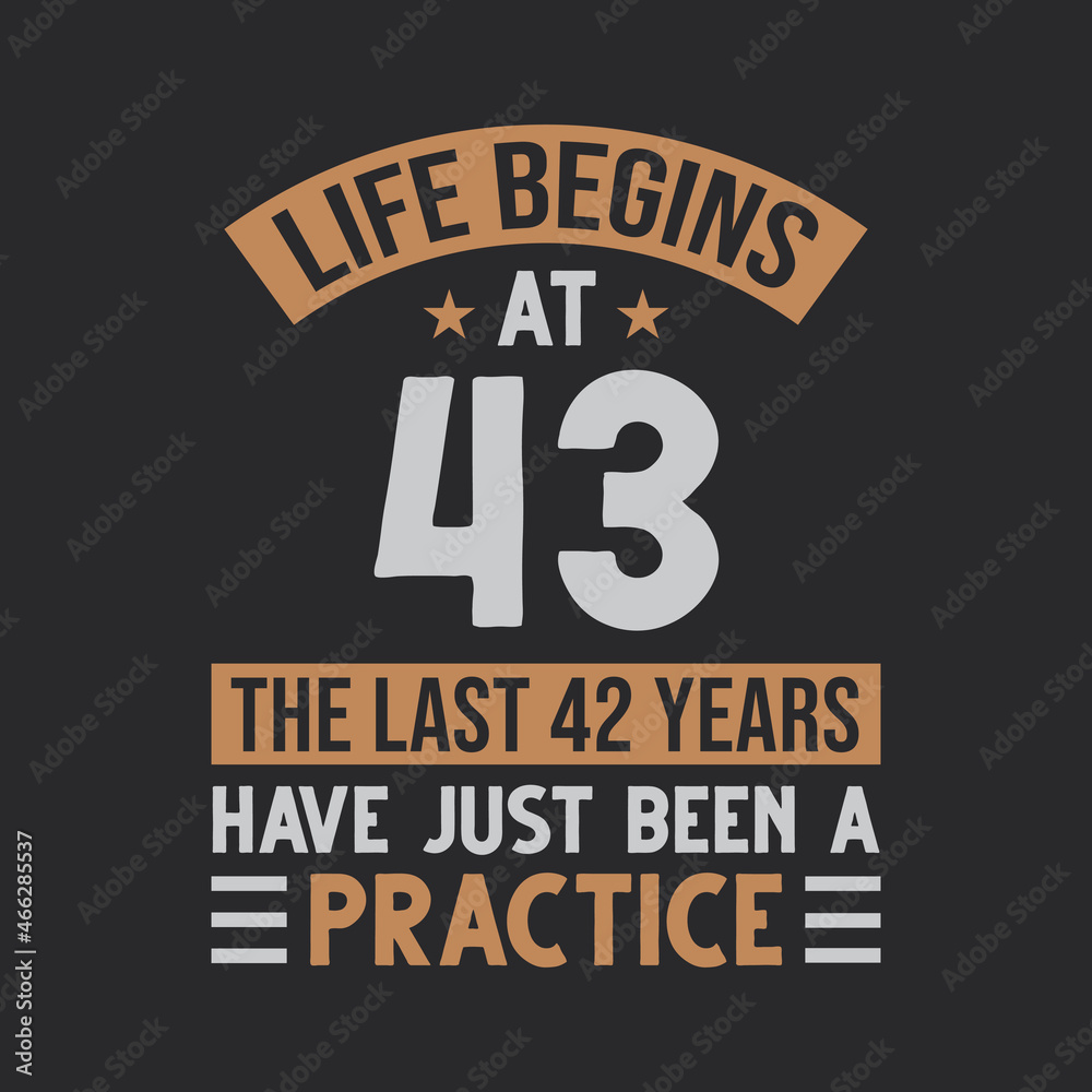 Fototapeta premium Life begins at 43 The last 42 years have just been a practice