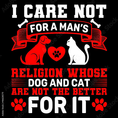 I care not for a man’s religion whose dog and cat are not the better for it
