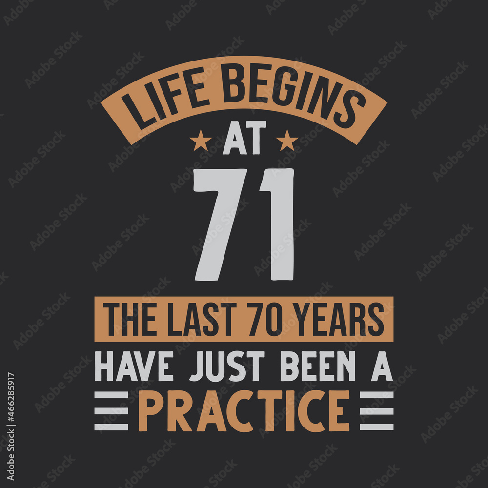 Life begins at 71 The last 70 years have just been a practice