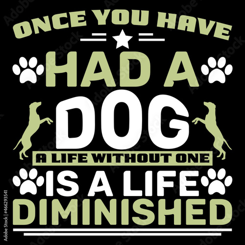 Once you have had a wonderful dog, a life without one, is a life diminished